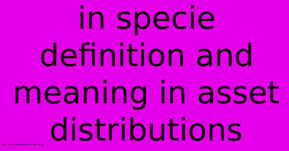 In Specie Definition And Meaning In Asset Distributions