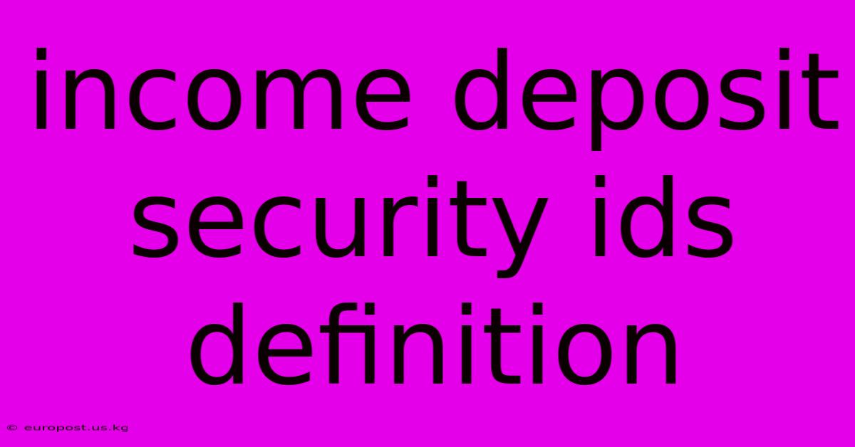 Income Deposit Security Ids Definition