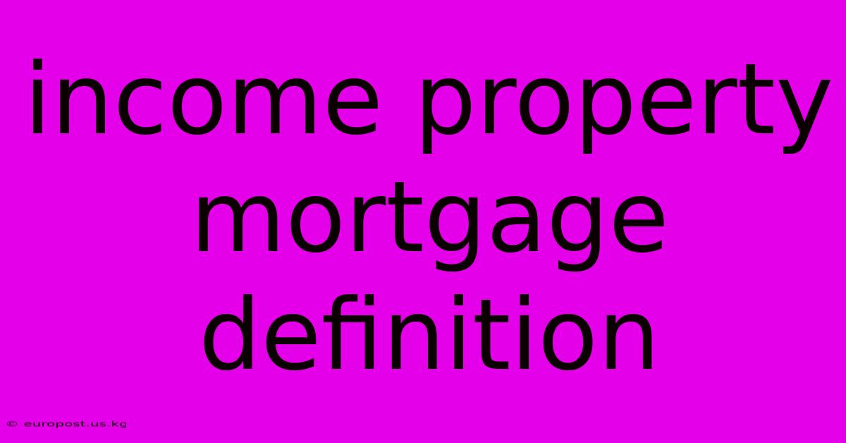 Income Property Mortgage Definition