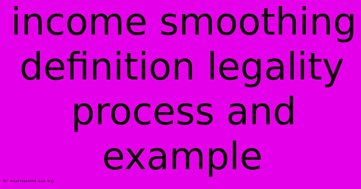 Income Smoothing Definition Legality Process And Example