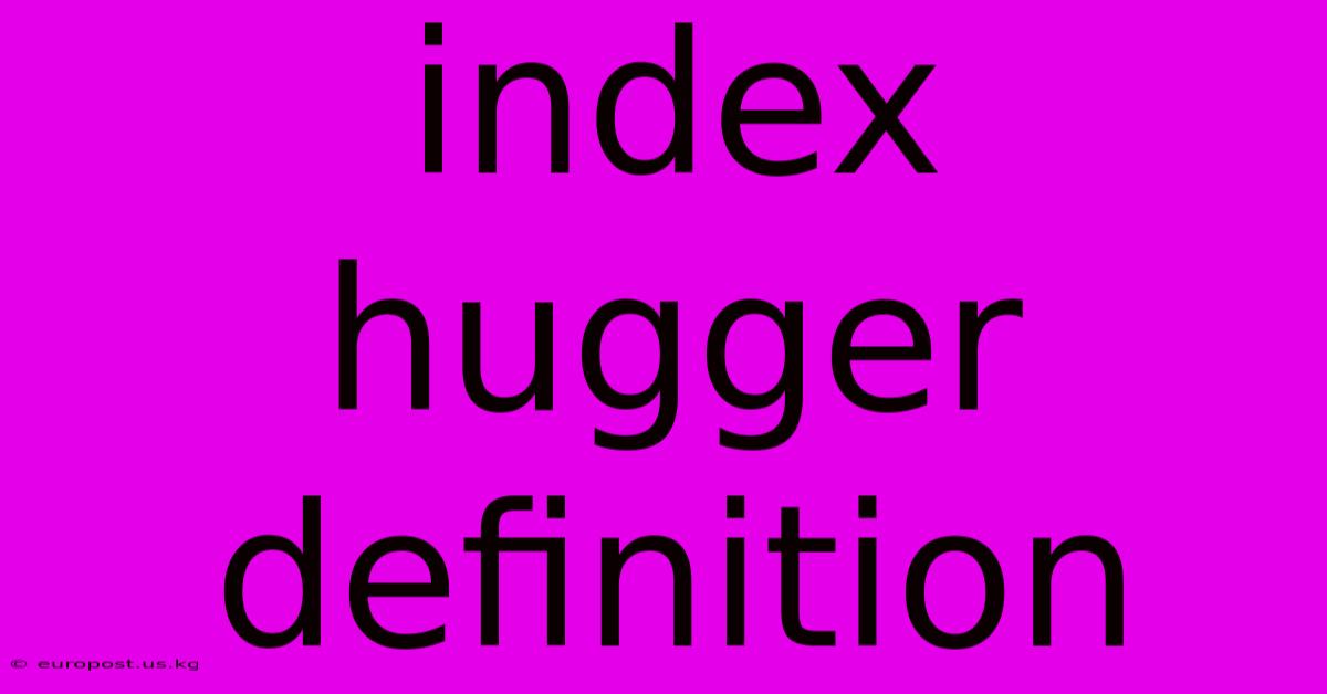 Index Hugger Definition