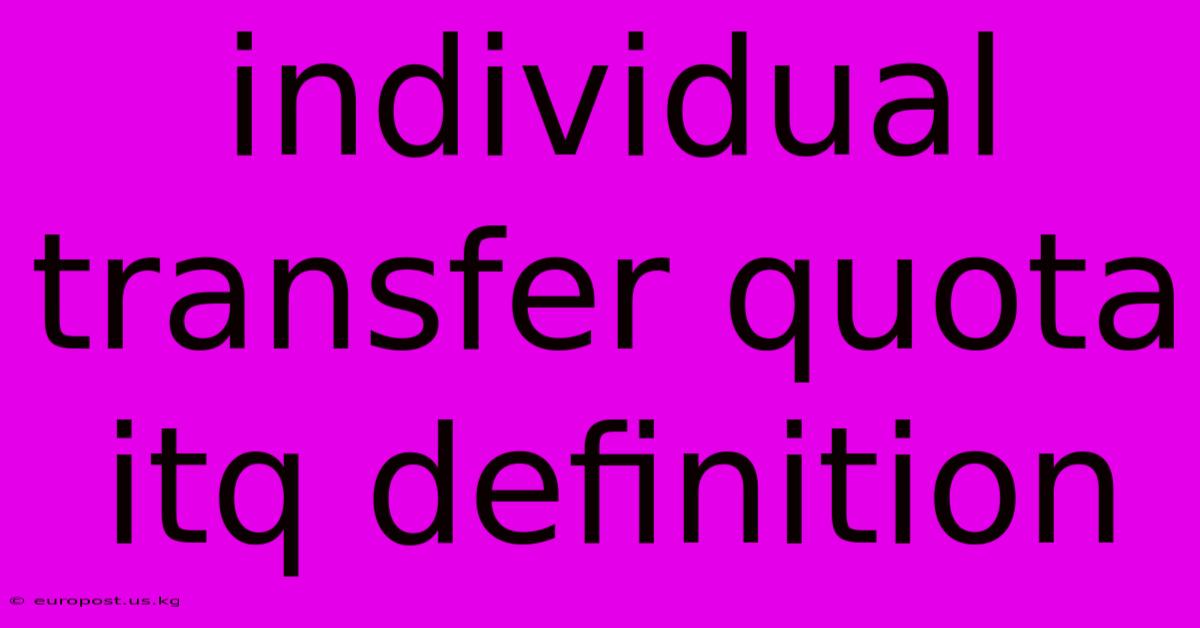 Individual Transfer Quota Itq Definition