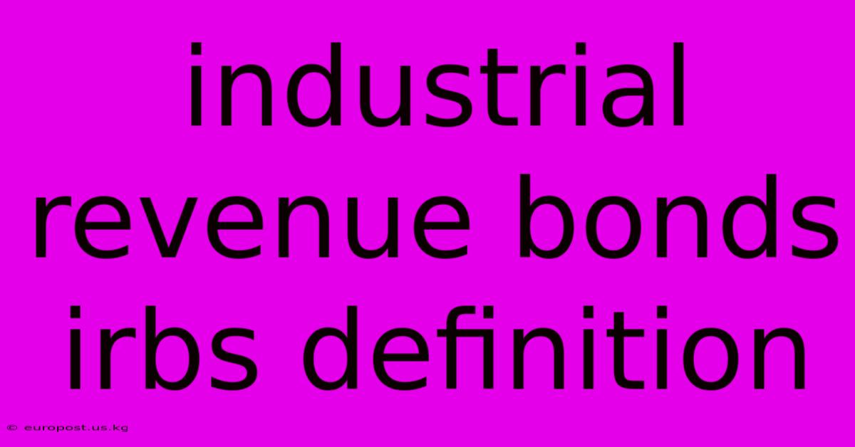 Industrial Revenue Bonds Irbs Definition