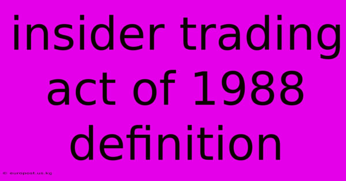 Insider Trading Act Of 1988 Definition