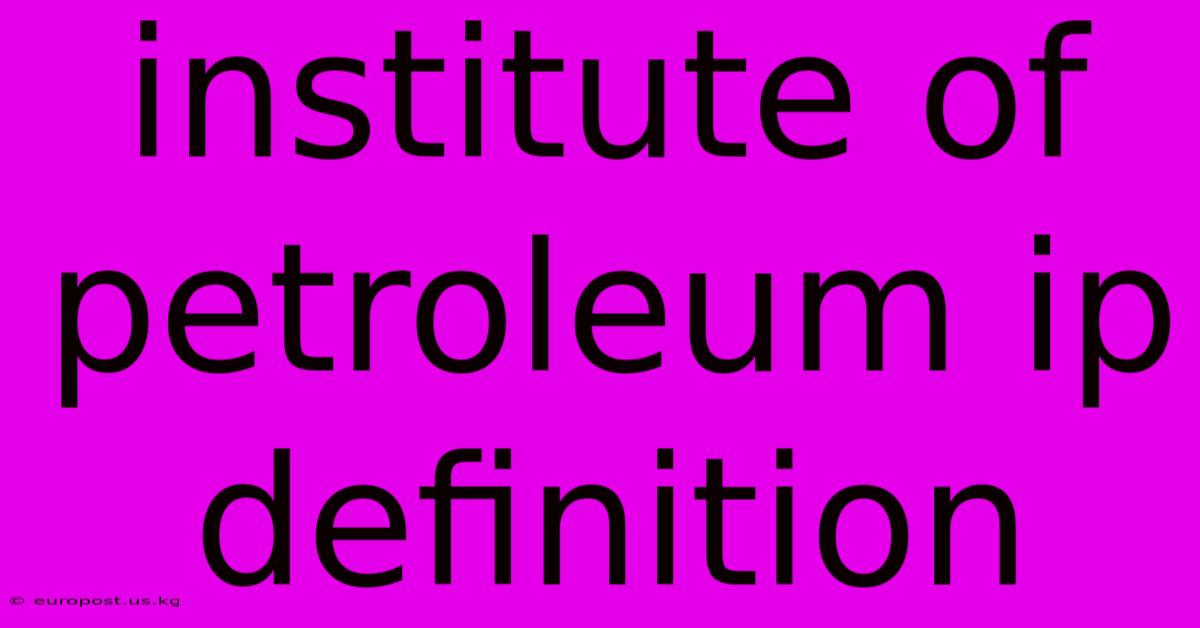 Institute Of Petroleum Ip Definition