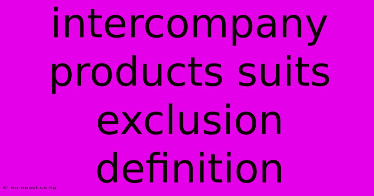 Intercompany Products Suits Exclusion Definition