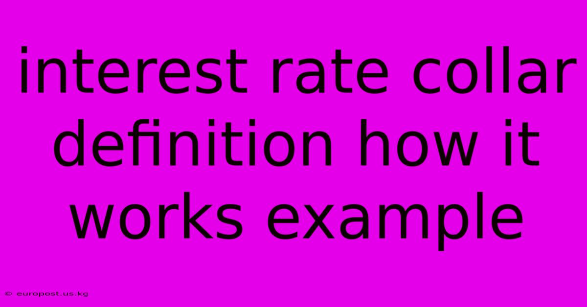 Interest Rate Collar Definition How It Works Example