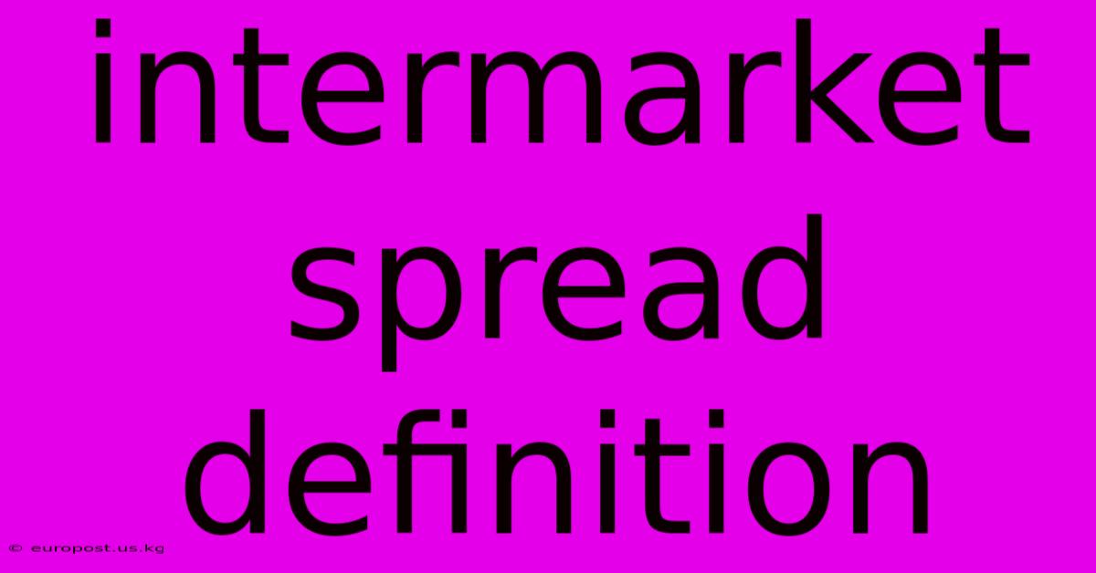 Intermarket Spread Definition