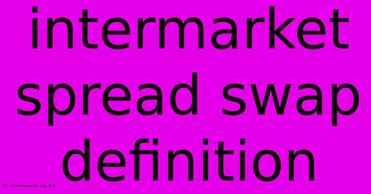 Intermarket Spread Swap Definition