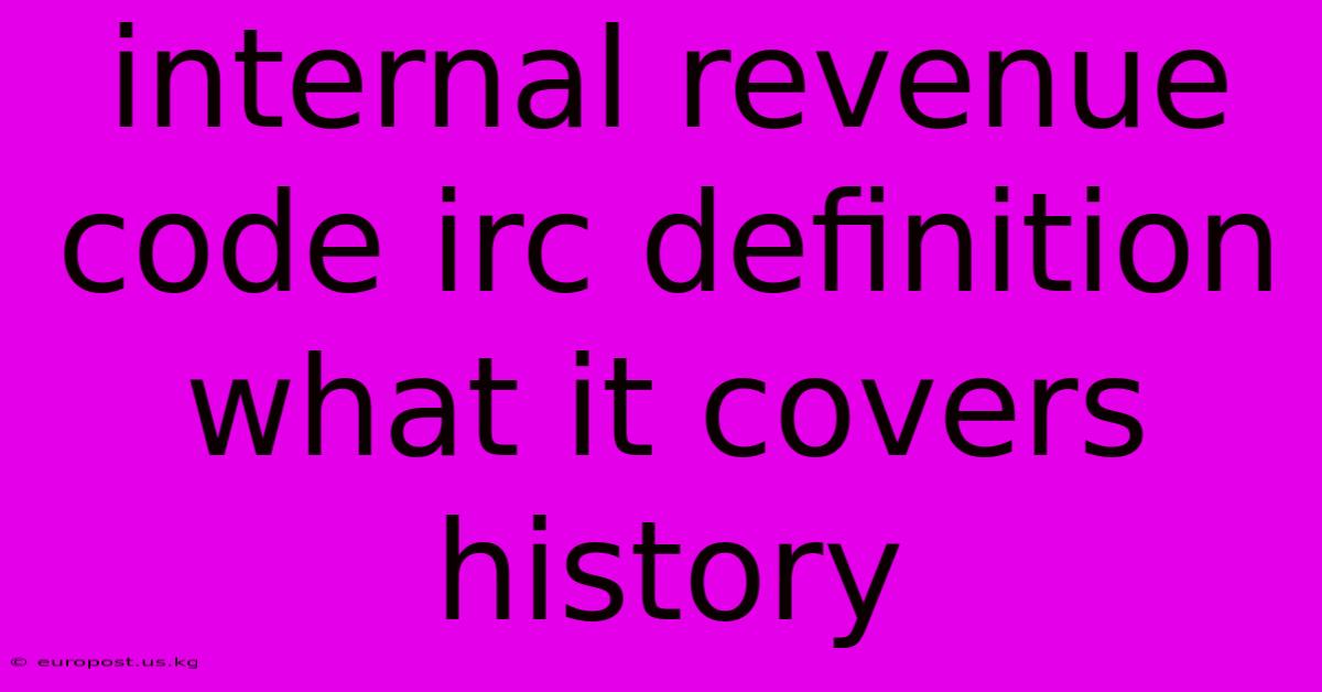 Internal Revenue Code Irc Definition What It Covers History