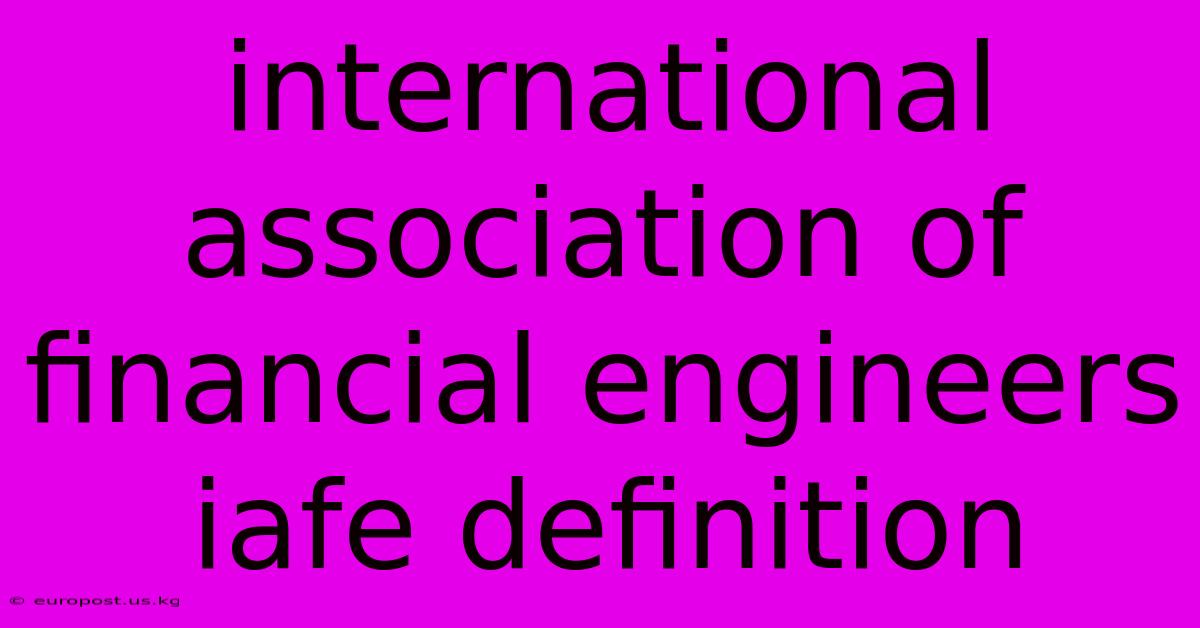 International Association Of Financial Engineers Iafe Definition