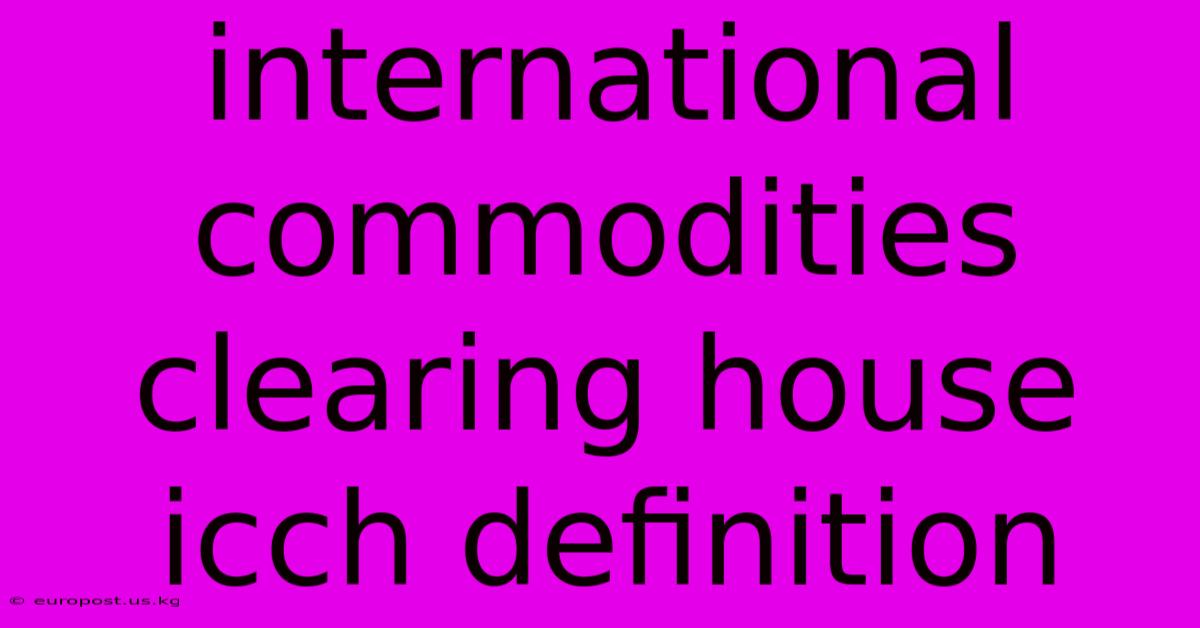 International Commodities Clearing House Icch Definition