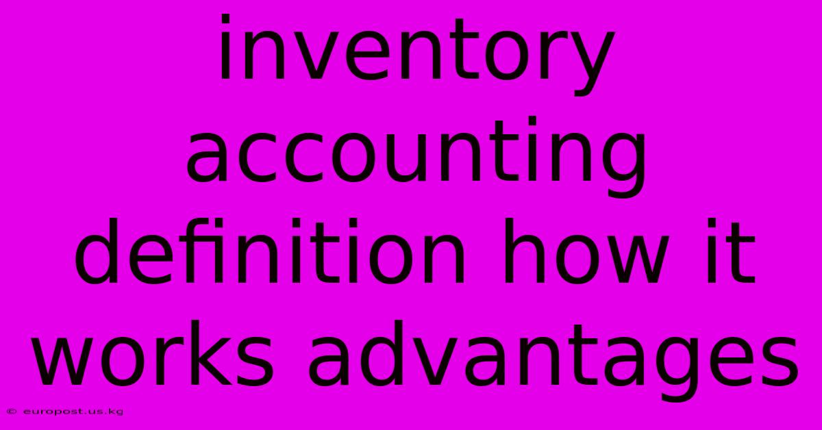 Inventory Accounting Definition How It Works Advantages