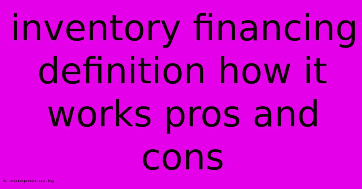 Inventory Financing Definition How It Works Pros And Cons