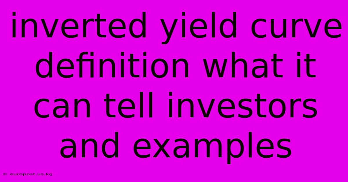 Inverted Yield Curve Definition What It Can Tell Investors And Examples