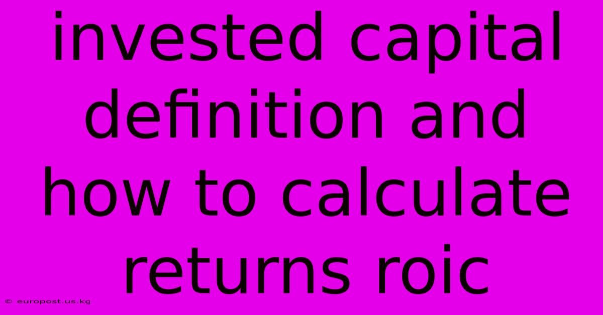 Invested Capital Definition And How To Calculate Returns Roic