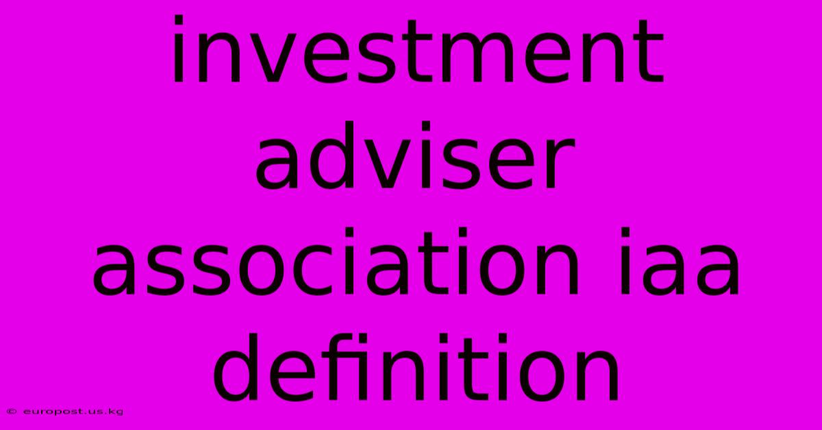 Investment Adviser Association Iaa Definition