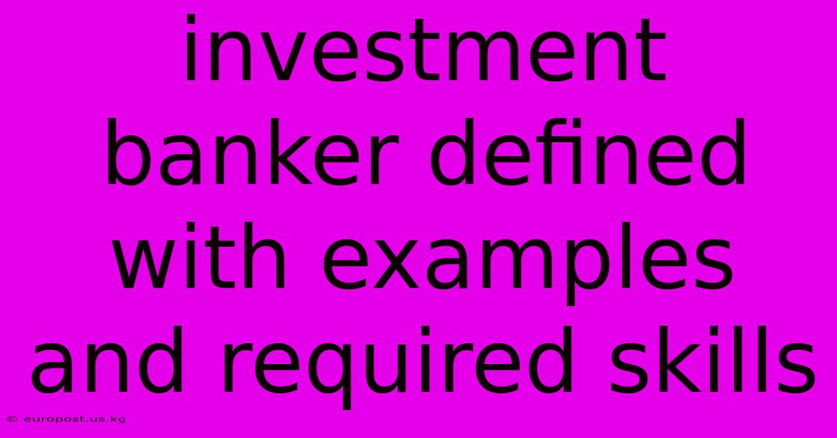 Investment Banker Defined With Examples And Required Skills