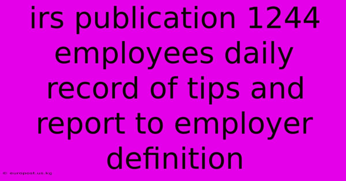 Irs Publication 1244 Employees Daily Record Of Tips And Report To Employer Definition