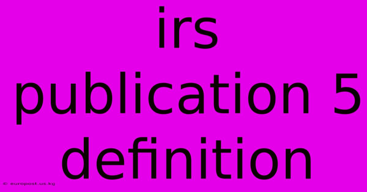 Irs Publication 5 Definition