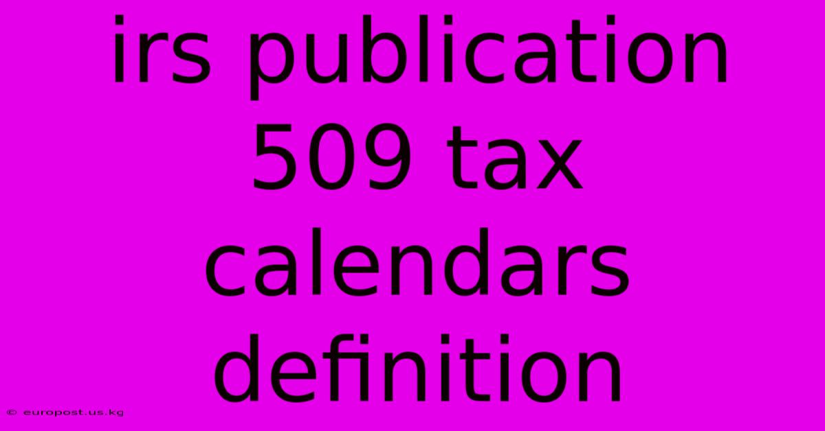 Irs Publication 509 Tax Calendars Definition