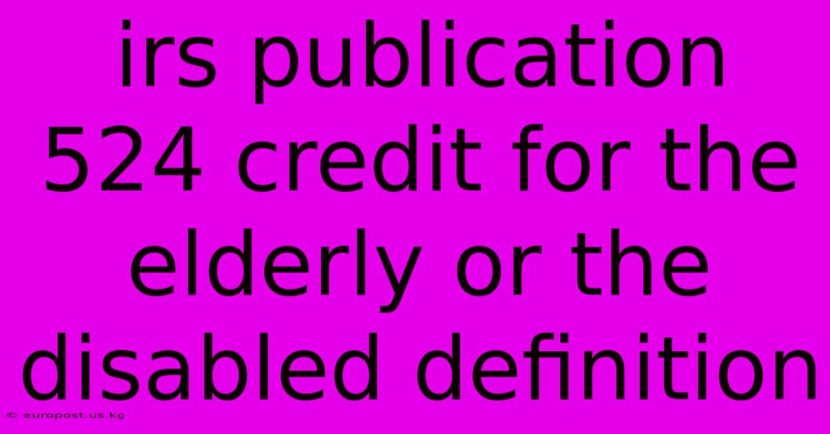 Irs Publication 524 Credit For The Elderly Or The Disabled Definition