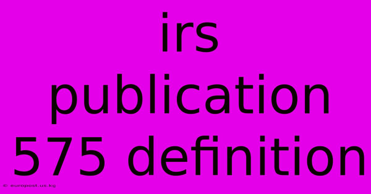 Irs Publication 575 Definition