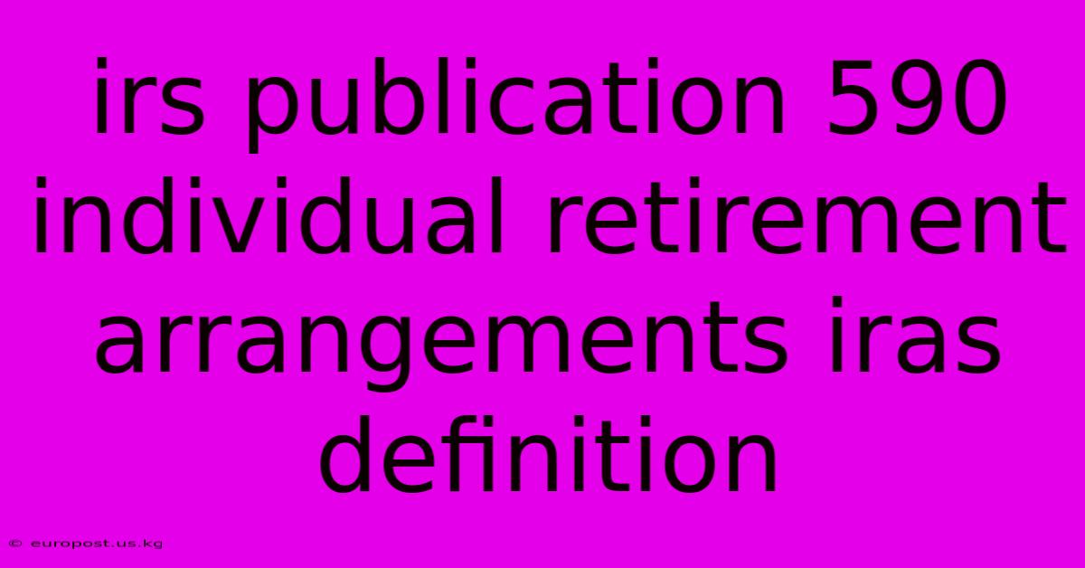 Irs Publication 590 Individual Retirement Arrangements Iras Definition