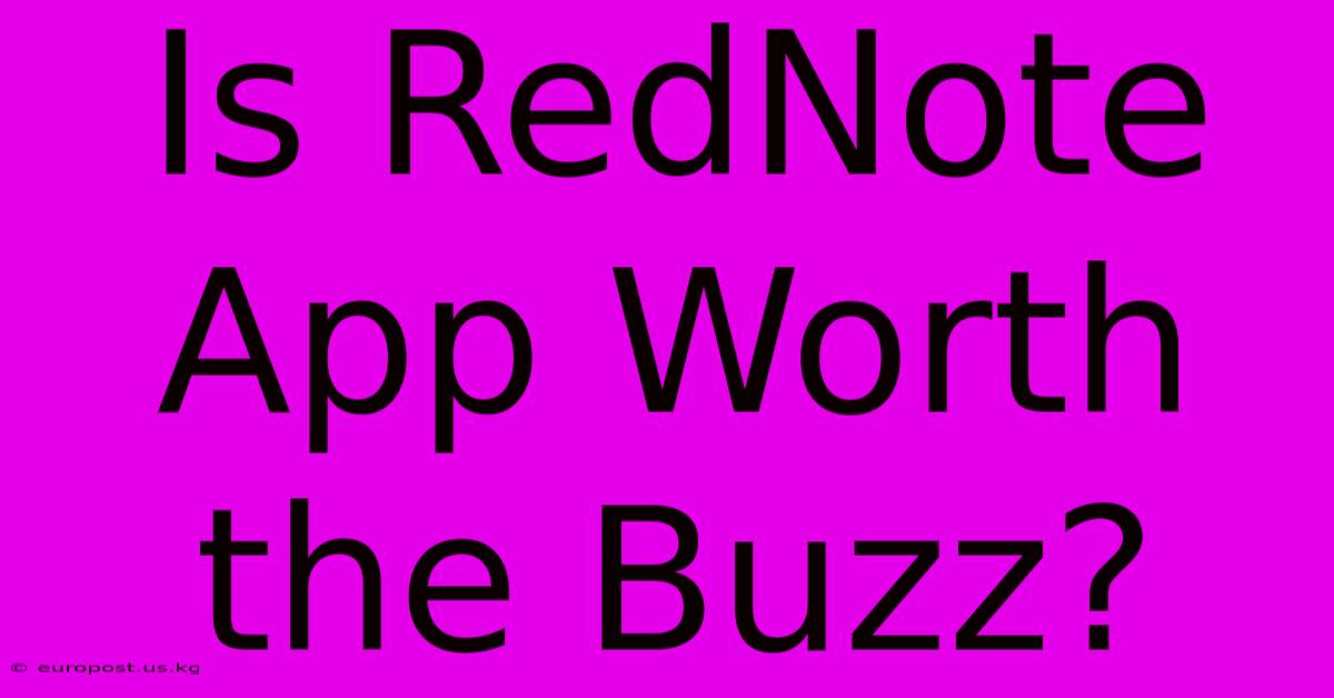 Is RedNote App Worth The Buzz?