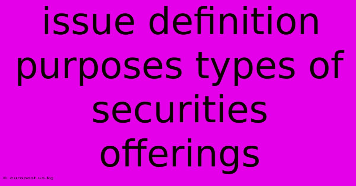 Issue Definition Purposes Types Of Securities Offerings