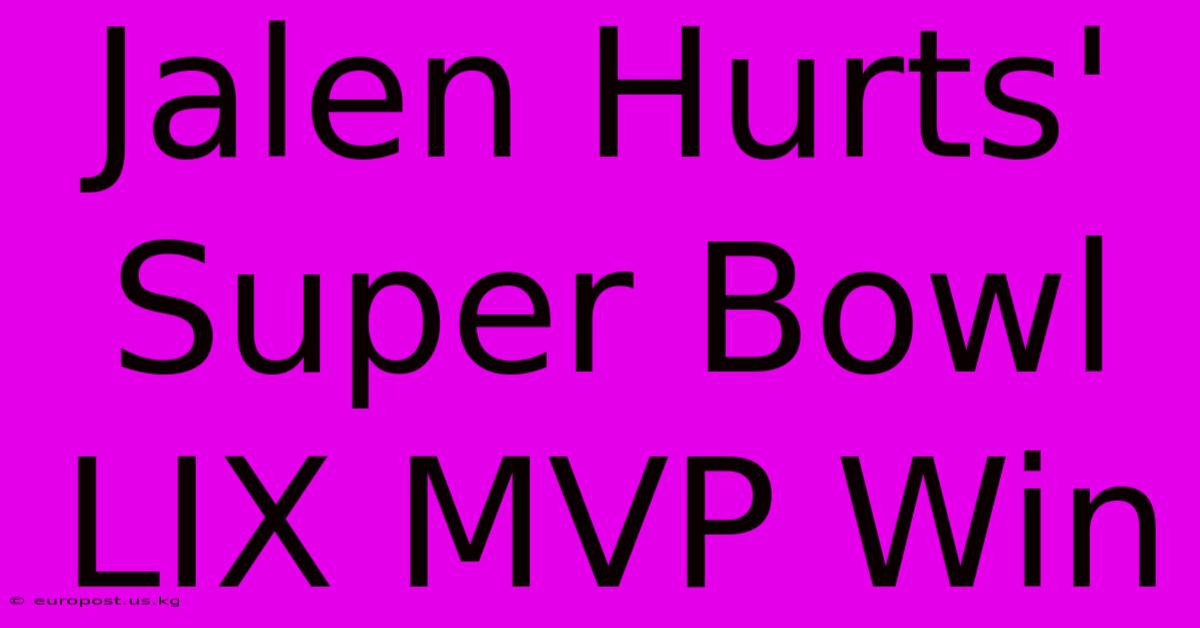 Jalen Hurts' Super Bowl LIX MVP Win