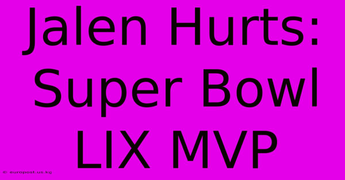 Jalen Hurts: Super Bowl LIX MVP