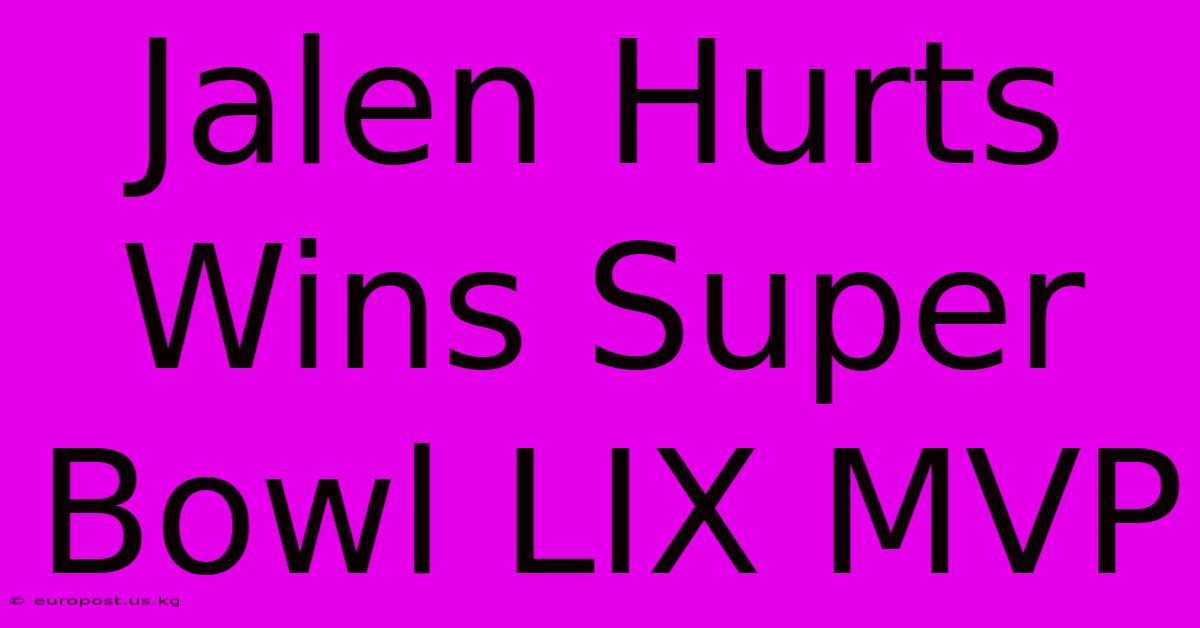 Jalen Hurts Wins Super Bowl LIX MVP