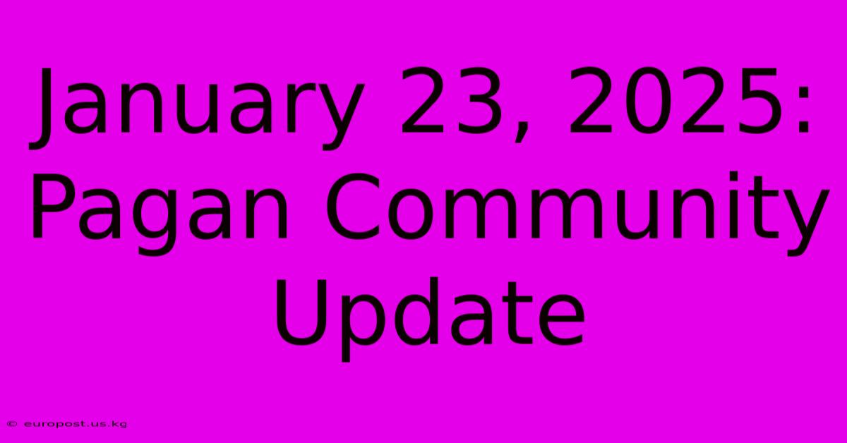 January 23, 2025: Pagan Community Update