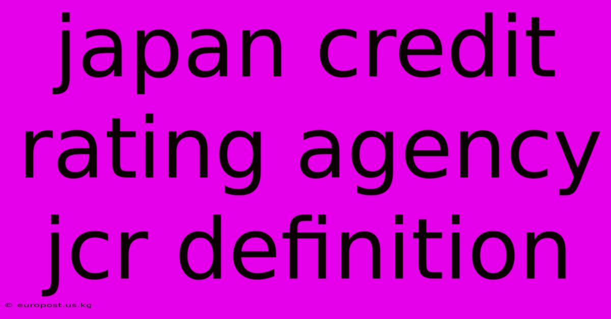 Japan Credit Rating Agency Jcr Definition