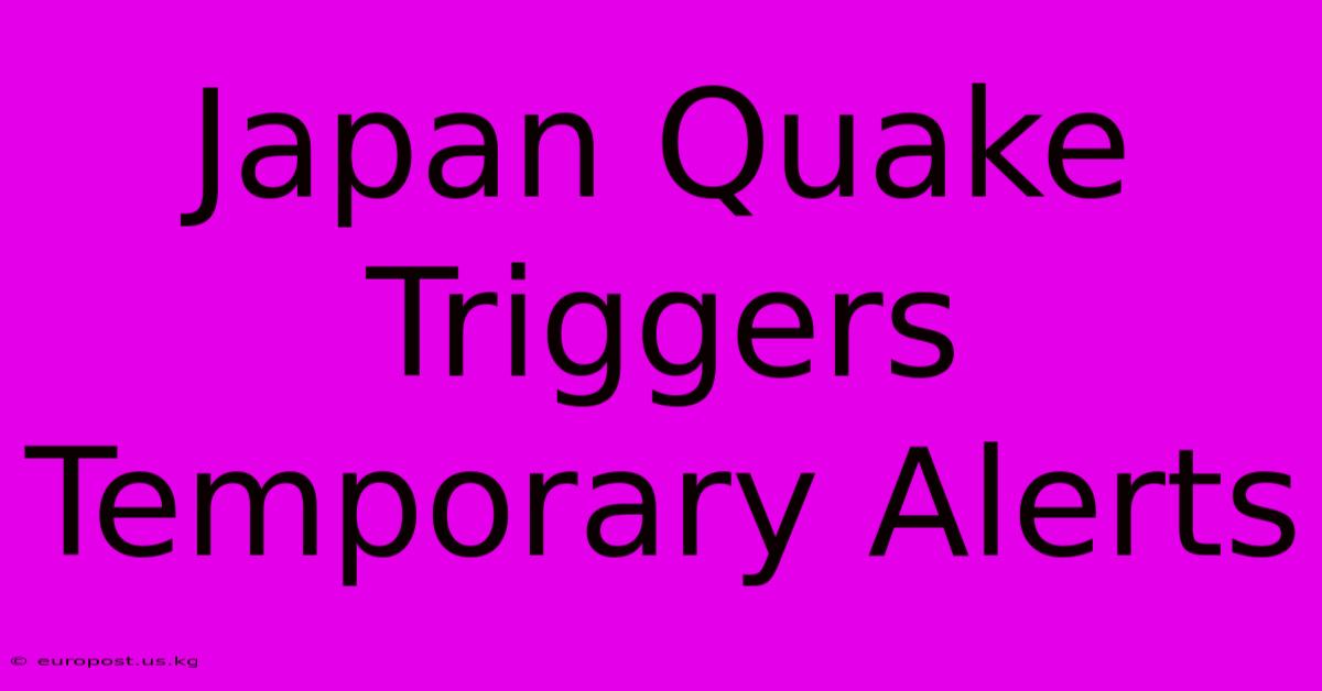 Japan Quake Triggers Temporary Alerts