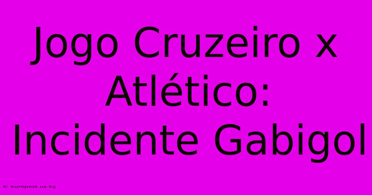 Jogo Cruzeiro X Atlético:  Incidente Gabigol