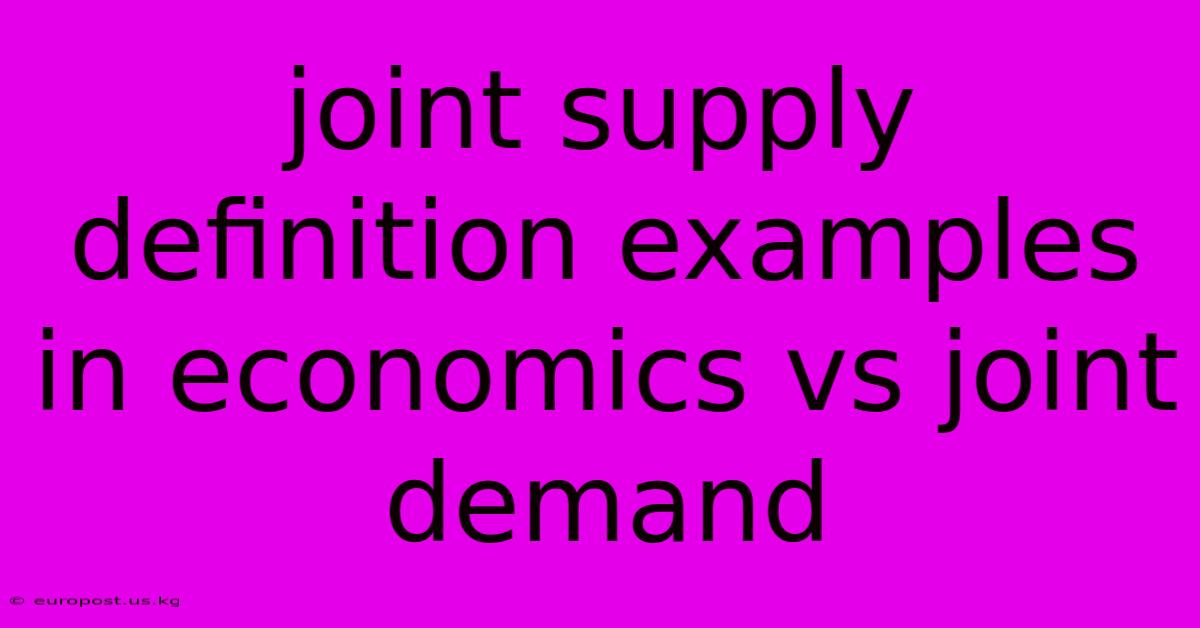 Joint Supply Definition Examples In Economics Vs Joint Demand