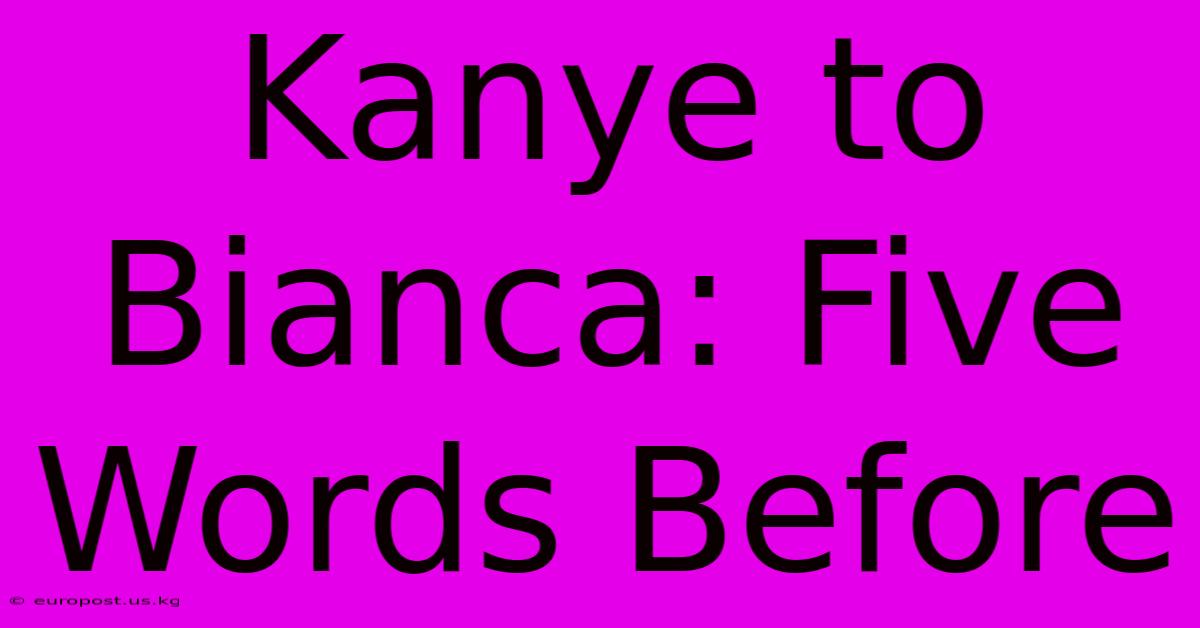 Kanye To Bianca Five Words Before