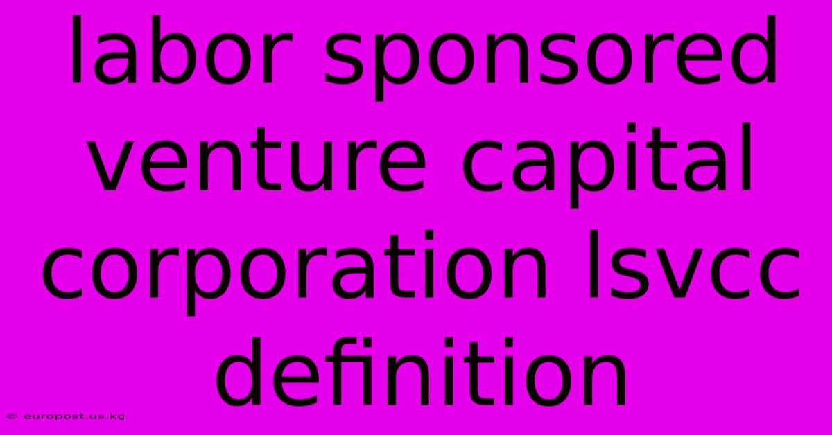 Labor Sponsored Venture Capital Corporation Lsvcc Definition