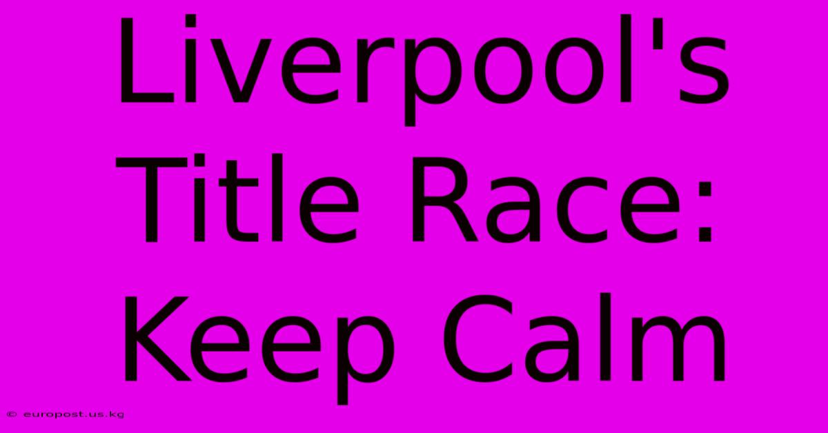 Liverpool's Title Race: Keep Calm