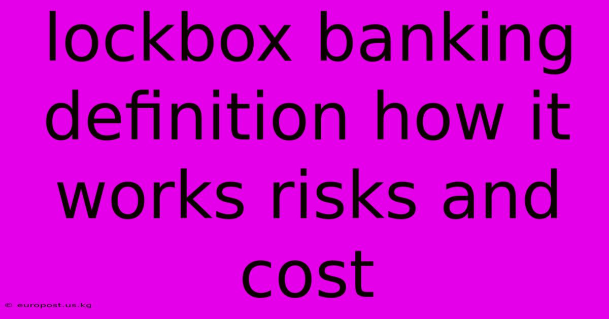 Lockbox Banking Definition How It Works Risks And Cost