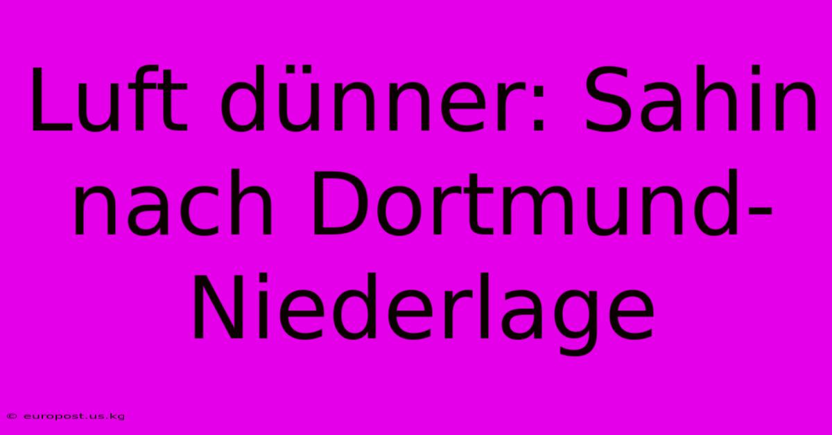 Luft Dünner: Sahin Nach Dortmund-Niederlage