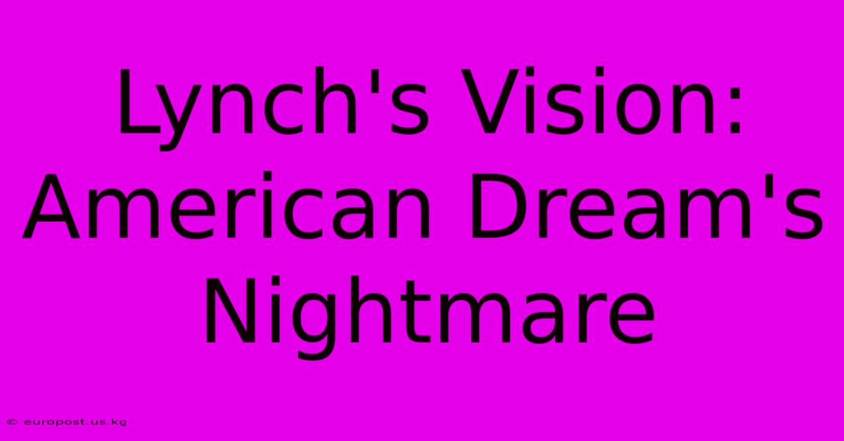 Lynch's Vision: American Dream's Nightmare