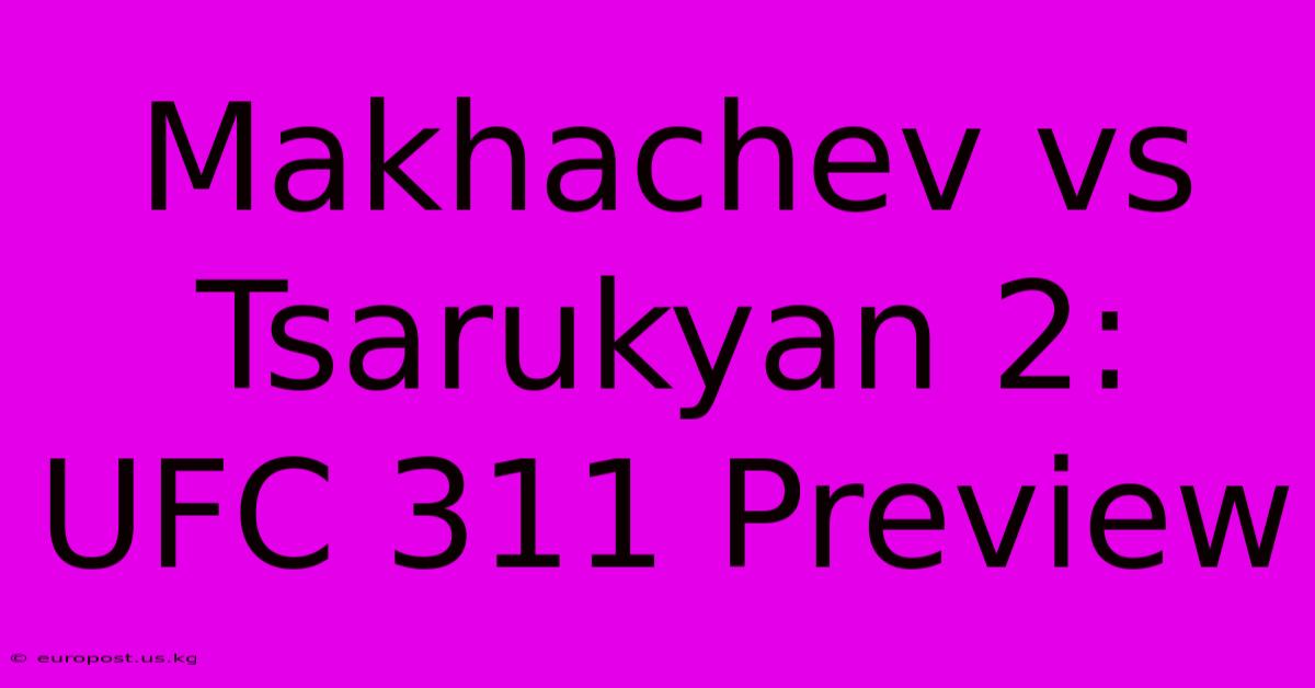 Makhachev Vs Tsarukyan 2: UFC 311 Preview