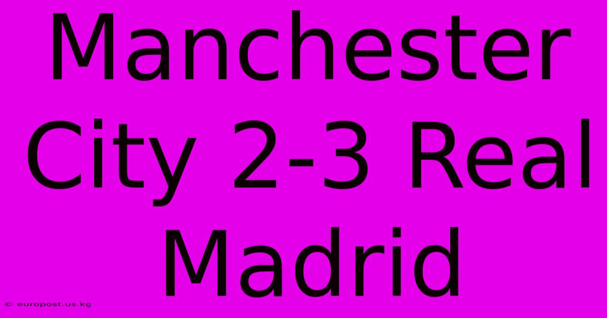 Manchester City 2-3 Real Madrid