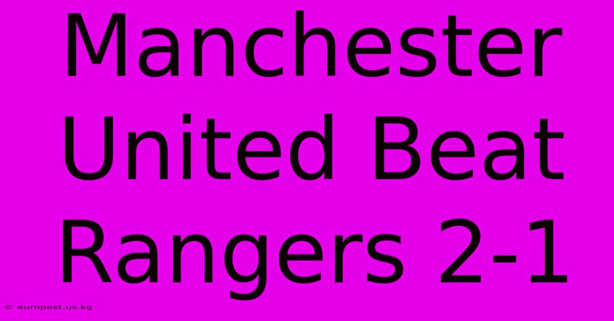 Manchester United Beat Rangers 2-1