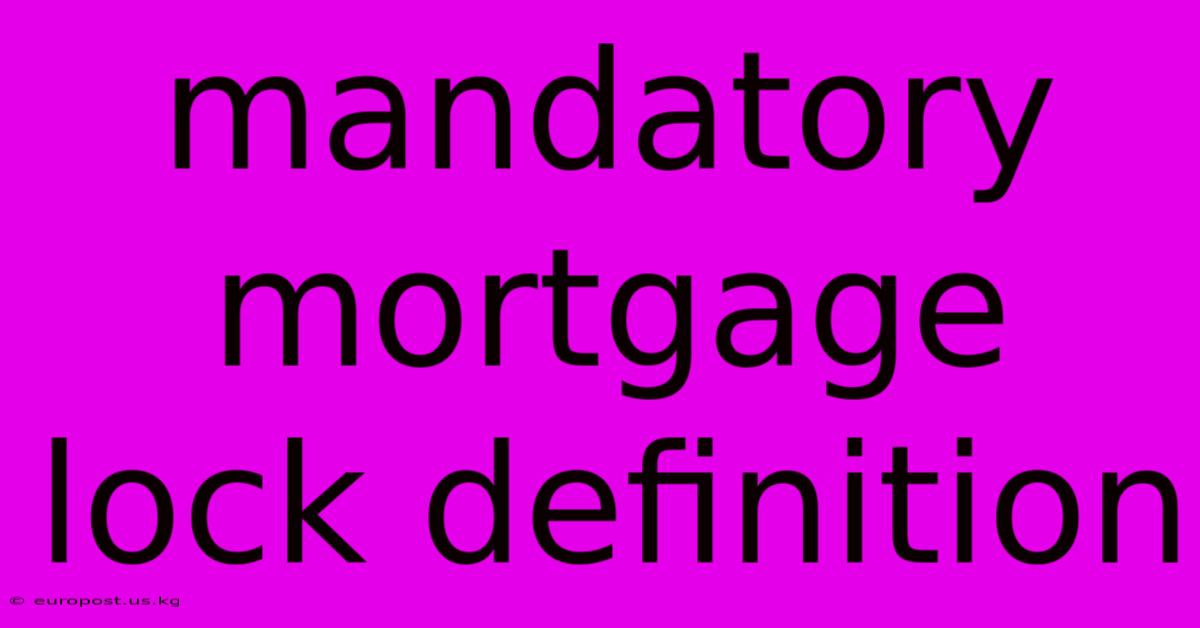 Mandatory Mortgage Lock Definition