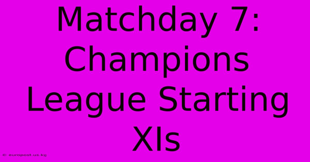 Matchday 7: Champions League Starting XIs