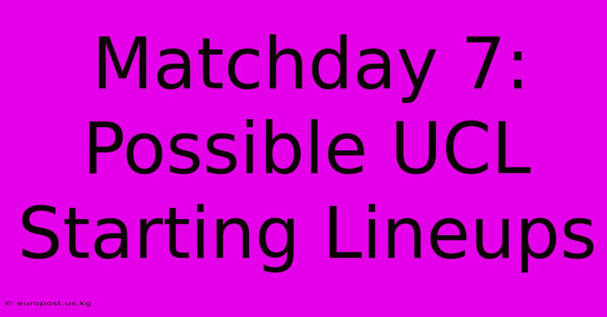 Matchday 7: Possible UCL Starting Lineups